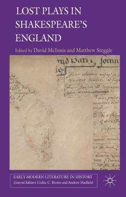 Lost Plays in Shakespeare's England - McInnis, D. (Editor), and Steggle, M. (Editor)