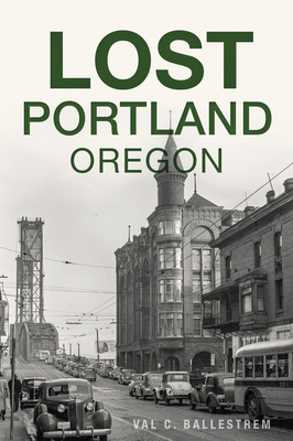 Lost Portland, Oregon - Ballestrem, Val C