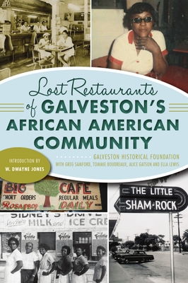 Lost Restaurants of Galveston's African American Community - Galveston Historical Foundation, and Samford, Greg, and Boudreaux, Tommie
