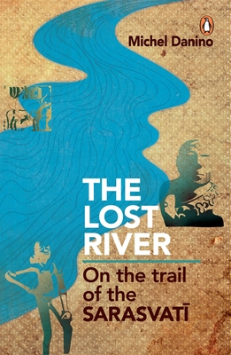 Lost River: On The Trail Of The Sarasvati - Danino, Michel