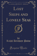 Lost Ships and Lonely Seas (Classic Reprint)