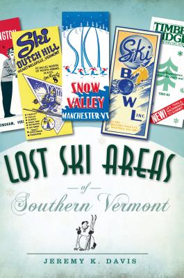 Lost Ski Areas of Southern Vermont - Davis, Jeremy K