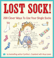 Lost Sock!: 200 Clever Ways to Use Your Single Socks