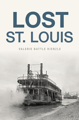 Lost St. Louis - Kienzle, Valerie Battle