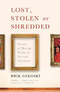 Lost, Stolen or Shredded: Stories of Missing Works of Art and Literature