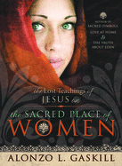 Lost Teachings of Jesus Christ on the Sacred Place of Women