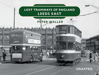 Lost Tramways of England: Leeds East - Waller, Peter