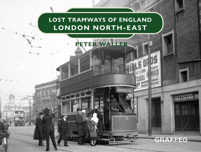 Lost Tramways of England: London North East - Waller, Peter
