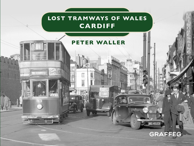 Lost Tramways of Wales: Cardiff - Waller, Peter