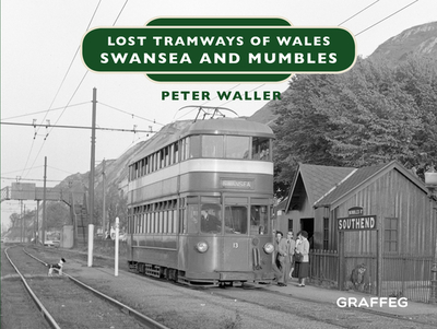 Lost Tramways of Wales: Swansea and Mumbles - Waller, Peter