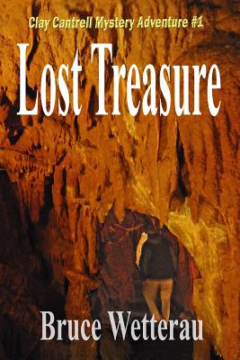 Lost Treasure: Clay Cantrell Mystery Adventure #1 - Wetterau, Bruce