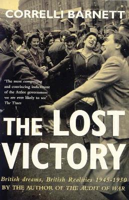 Lost Victory: British Dreams, British Realities 1 - Barnett, Correlli
