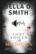 Lost Voices in Michigan: A True Crime Story of Fear, Betrayal, Survival, and the Heartbreaking Truth Behind a Family's Demise