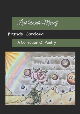 Lost With Myself: A Collection Of Poetry - Cordova, Brandy