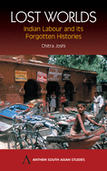 Lost Worlds: Indian Labour and Its Forgotten Histories