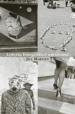 Loteria Fotografica Mexicana - Hartley, Jill