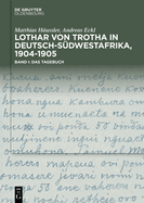 Lothar Von Trotha in Deutsch-S?dwestafrika, 1904-1905: Band I: Das Tagebuch. Band II: Das Fotoalbum