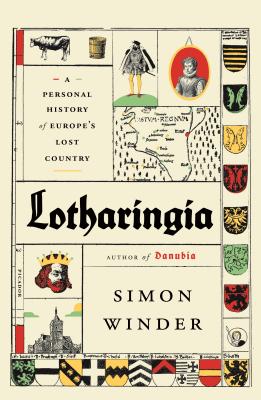 Lotharingia: A Personal History of Europe's Lost Country - Winder, Simon