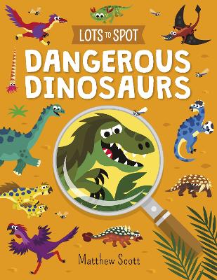 Lots to Spot: Dangerous Dinosaurs - Scott, Matthew