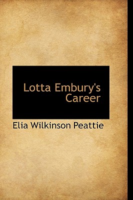 Lotta Embury's Career - Peattie, Elia Wilkinson