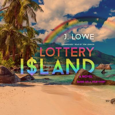 Lottery Island: A Novel; Based on a True Story - Lowe, Jonathan, and Lennon, Tom (Read by)