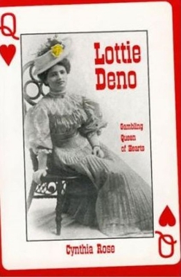 Lottie Deno: Gambling Queen of Hearts - Rose, Cynthia, and Richards, Ann (Designer)
