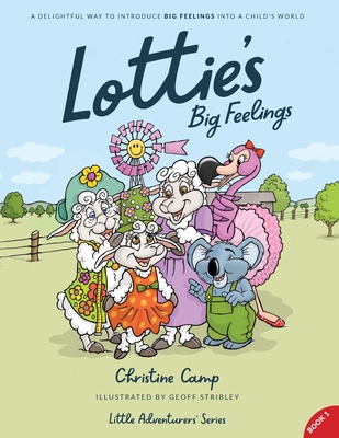 Lottie's Big Feelings: A Delightful Way to Introduce BIG FEELINGS into a Child's World - Camp, Christine, and Bowman, Crystal (Editor)