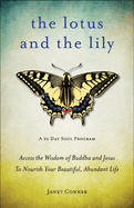 Lotus and the Lily: Access the Wisdom of Buddha and Jesus to Nourish Your Beautiful, Abundant Life (Mindfulness Meditation, for Fans of the Gifts of Imperfection)