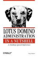 Lotus Domino Administration in a Nutshell: A Desktop Quick Reference