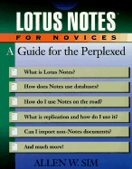 Lotus Notes for Novices: A Guide for the Perplexed - Sim, Allen W