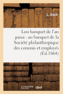 Lou Banquet de l'An Passa: Lu Au Banquet de la Soci?t? Philanthropique Des Commis: Et Employ?s, Le 25 Octobre 1863