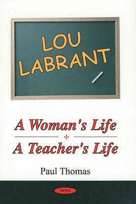 Lou Labrant: A Woman's Life, A Teacher's Life - Thomas, Paul