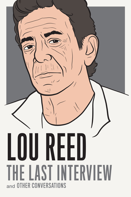 Lou Reed: The Last Interview: And Other Conversations - Reed, Lou