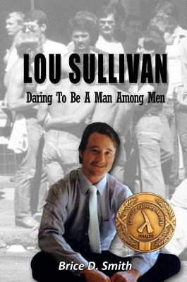 Lou Sullivan: Daring To Be a Man Among Men - Smith, Brice D