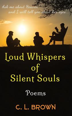 Loud Whispers of Silent Souls: Poems - Brown, C L, and Cowell, Jason (Photographer), and Donigan, Tanya (Foreword by)