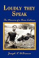 Loudly They Speak: The Memoirs of a Horse Listener