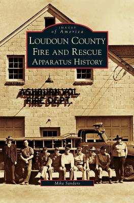 Loudoun County Fire and Rescue Apparatus History - Sanders, Mike