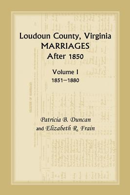 Loudoun County, Virginia Marriages After 1850, Volume 1, 1851-1880 - Duncan, Patricia B, and Brewer, Mary Marshall, and Frain, Elizabeth R