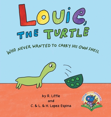 Louie, the Turtle Who Never Wanted to Carry His Own Shell - Lopez Espina, C & L & H