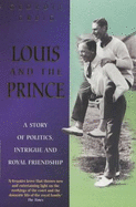 Louis and the Prince: A Story of Politics, Intrigue and Royal Friendship