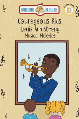 Louis Armstrong: Musical Melodies The Courageous Kids Series - Knight, Wanda Kay