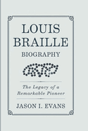 Louis Braille Biography: The Legacy Of A Remarkable Pioneer