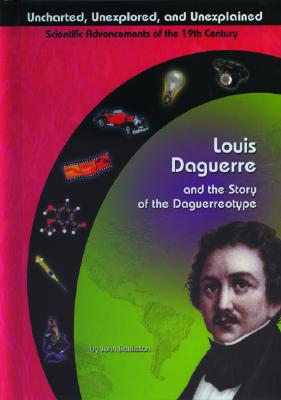 Louis Daguerre and the Story of the Daguerreotype - Bankston, John