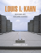 Louis I. Kahn: Building Art, Building Science