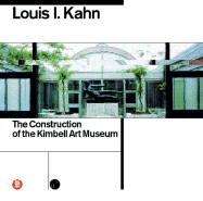 Louis I Kahn: The Construction of the Kimbell Art Museum
