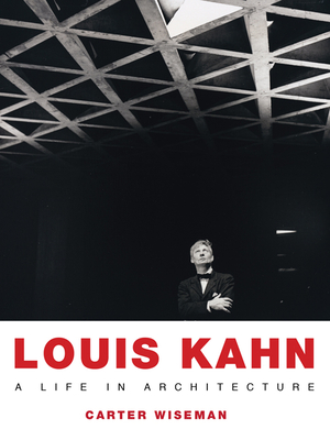 Louis Kahn: A Life in Architecture - Wiseman, Carter