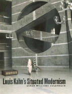 Louis Kahns Situated Modernism