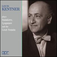 Louis Kentner Plays Balakirev, Lyapunov and the Liszt Sonata - Louis Kentner (piano)