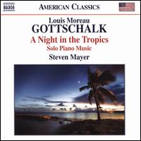 Louis Moreau Gottschalk: A Night in the Tropics - Solo Piano Music - Steven Mayer (piano)