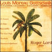 Louis Moreau Gottschalk: Le Bananier; Le Banjo; Ojos criollos; The Last Hope; Bamboula; Souvenirs d'Andalousie - Roger Lord (piano)